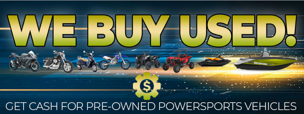 We Buy Used! Get Cash for Pre-Owned Powersports Vehicles